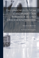 Das Unbewusste vom Standpunkt der Physiologie und Descendenztheorie: Eine Kritische Beleuchtung Des 1017529507 Book Cover