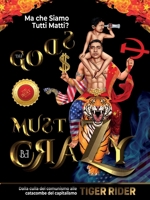 Ma che Siamo Tutti Matti?: Dalla culla del comunismo alle catacombe del capitalismo (The Gods Must Be Crazy! a Tiger Ride from Cradle of Communism to Catacomb of Capitalism) 1956687246 Book Cover