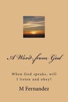 A Word from God: When God Speaks, Will I Listen and Obey? 1534605614 Book Cover