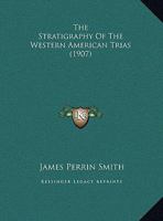 The Stratigraphy Of The Western American Trias (1907) 1165750066 Book Cover