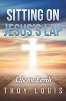 Sitting on Jesus’s Lap: Life on Earth 1973609703 Book Cover