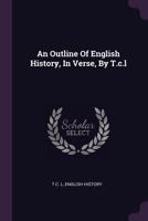 An Outline of English History, in Verse, by T.C.L 1379062993 Book Cover