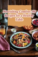 Nourishing Comfort: 99 Recipes for a Healthy Table B0CHL52WP7 Book Cover