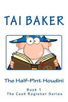 The Half-Pint Houdini: Book 1 the Cash Register Series 1532903030 Book Cover