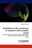Excitations to the continuum in reactions with unstable nuclei: Structure studies of conventional and novel excitations to the continuum in reactions with unstable nuclei 3843366586 Book Cover