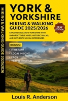 York & Yorkshire Hiking & Walking Guide 2025/2026: Explore England's Yorkshire with unforgettable hikes, historic walks, and authentic local experienc B0FTXTY9M8 Book Cover