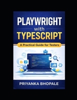 Playwright with TypeScript: A Practical Guide for Testers (Playwright Automation Series) B0GRG6K92P Book Cover