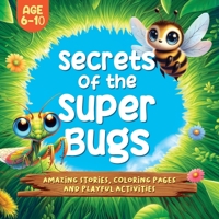 Secrets of the Super Bugs: Amazing stories, coloring pages and playful activities 6310084828 Book Cover