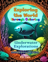Exploring the World through Coloring: Underwater Explorations B0C9S8B2QL Book Cover