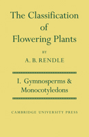 The Classification of Flowering Plants: Volume 1, Gymnosperms and Monocotyledons 0521279348 Book Cover
