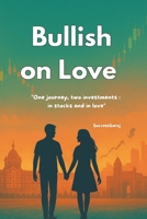 Bullish On Love: One Journey, two investments- in stocks and in love. B0FN32KQFH Book Cover