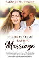 THE KEY TO A LONG LASTING MARRIAGE: The Ultimate Guidebook to Successfully Rekindling and Improving Your Marriage by Yourself, Without Unnecessarily Paying for Marriage Therapy B08CWJ8JV9 Book Cover