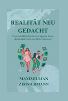 REALITÄT NEU GEDACHT: Eine zum Nachdenken anregende Reise durch Wahrheit und Wahrnehmung B0CHL584WP Book Cover