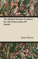 The Medical Friend: Or Advice For The Preservation Of Health 1165075725 Book Cover