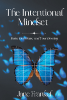 The Intentional Mindset: Data, Decisions, and Your Destiny 1637424892 Book Cover