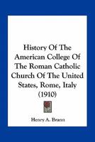 History of the American College of the Roman Catholic Church of the United States - Rome, Italy 0526816880 Book Cover