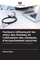 Facteurs influençant les choix des femmes et l'utilisation des cliniques d'accouchement sécurisé: Une étude dans une zone rurale du Bangladesh (French Edition) 6203558907 Book Cover