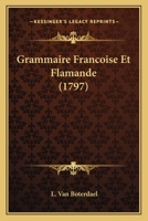 Grammaire Francoise Et Flamande (1797) 1104757109 Book Cover