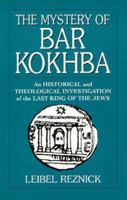 The Mystery of Bar Kokhba: An Historical and Theological Investigation of the Last King of the Jews 1568215029 Book Cover