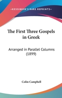 The First Three Gospels in Greek: Arranged in Parallel Columns 1104491664 Book Cover