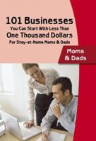 101 Businesses You Can Start at With Less Than One Thousand Dollars: For Stay-at-Home Moms & Dads 0910627886 Book Cover