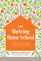 The Thriving Homeschool: A Christian Parent’s Guide 1646071824 Book Cover