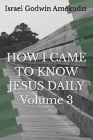 HOW I CAME TO KNOW JESUS DAILY Volume 3 B0GQSXKBXP Book Cover