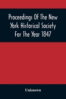 Proceedings Of The New York Historical Society For The Year 1847 9354506755 Book Cover