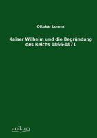 Kaiser Wilhelm Und Die Begrundung Des Reichs 1866-1871 3845724919 Book Cover