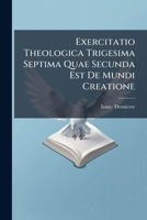 Exercitatio Theologica Trigesima Septima Quae Secunda Est De Mundi Creatione ... 1179812875 Book Cover