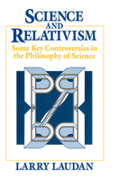 Science and Relativism: Some Key Controversies in the Philosophy of Science (Science and Its Conceptual Foundations series) 0226469492 Book Cover