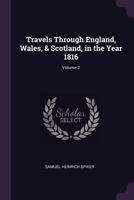 Travels Through England, Wales, & Scotland, in the Year 1816, Volume 2 1340830353 Book Cover