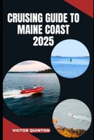 CRUISING GUIDE TO MAINE COAST 2025: Tides and Traditions: Exploring the Harbors, Isles, and Maritime Spirit of Maine B0FGQ17GN5 Book Cover