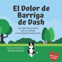 El Dolor de Barriga de Dash: Un libro para niños que no pueden o no quieren hacer popo. 1710694769 Book Cover