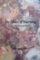 The Lilacs of Yearning: New and Selected Poems 145208064X Book Cover