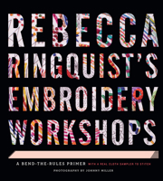 Rebecca Ringquist’s Embroidery Workshops: A Bend-the-Rules Primer 1617691410 Book Cover
