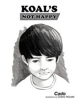 Koal's Not Happy 1477150307 Book Cover
