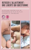Refuser l’allaitement : une liberté qui questionne: Un regard sincère sur un phénomène de plus en plus courant et troublant. (French Edition) B0F8DFJPXY Book Cover
