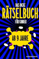 Das Dicke R�tselbuch F�r Kinder Ab 9 Jahre: Knifflige Aufgaben wie Wortschlangen, Zahlenr�tsel, Labyrinth Spiele, R�tselaufgaben, Kreuzwortr�tsel mit Bilder und Knobelaufgaben die Spa� machen. Buch mi B084DFXDL5 Book Cover