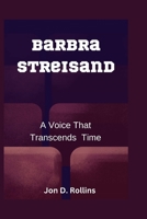 Barbra Streisand: A Voice That Transcends Time B0CLCXNC63 Book Cover