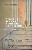 Peinture et sculpture de Bernard Herrmann: Dysréalisme (French Edition) 2343137781 Book Cover