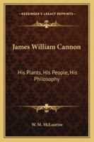 James William Cannon: His Plants, His People, His Philosophy 1428659730 Book Cover