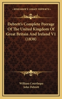 Debrett's Complete Peerage Of The United Kingdom Of Great Britain And Ireland V1 1167253388 Book Cover