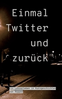 Einmal Twitter und zurück: ein Lehrer-Leben in Kurzgeschichten (German Edition) 3347991036 Book Cover