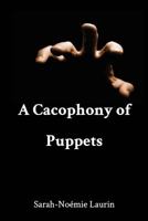 A Cacophony of Puppets 1364837374 Book Cover