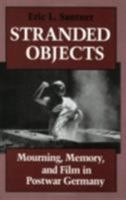 Stranded Objects: Mourning, Memory, and Film in Postwar Germany 0801481627 Book Cover