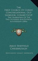 The First Church Of Christ, Congregational, Old Saybrook, Connecticut: The Celebration Of The Two Hundred And Fiftieth Anniversary 1437283667 Book Cover