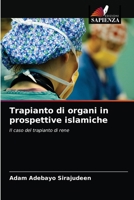 Trapianto di organi in prospettive islamiche: Il caso del trapianto di rene 6202963646 Book Cover