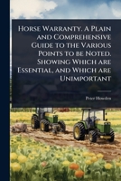Horse Warranty. A Plain and Comprehensive Guide to the Various Points to be Noted. Showing Which are Essential, and Which are Unimportant 1024104974 Book Cover