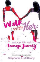 Walk With Her: Wisdom for Her Teenage Journey 0970500823 Book Cover